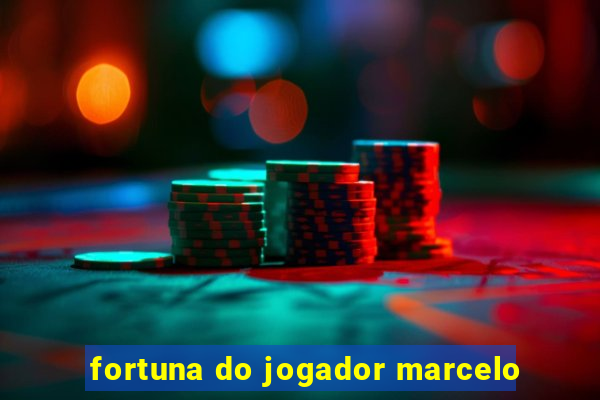 fortuna do jogador marcelo